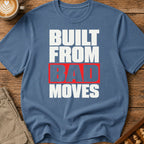 Built From Bad Moves Bold T-Shirt