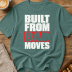 Built From Bad Moves Bold T-Shirt