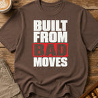 Built From Bad Moves Bold T-Shirt