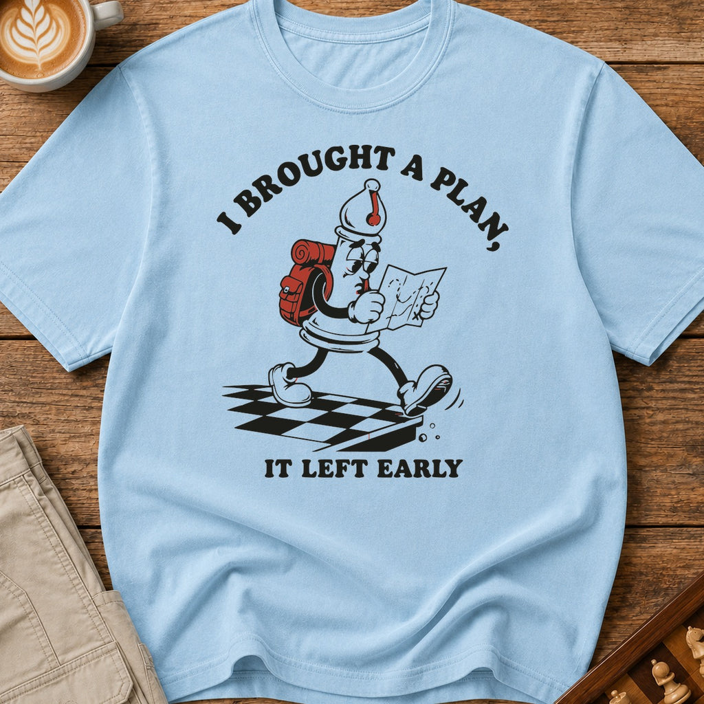 My Plan Left Early T-Shirt