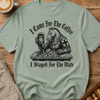 Came for the Coffee Stayed for the Mate T-Shirt