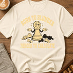 Born to Blunder Forced to Calculate T-Shirt