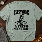 Every Game A Fresh Tragedy T-Shirt
