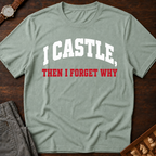 I Castle Then Forget Why T-Shirt