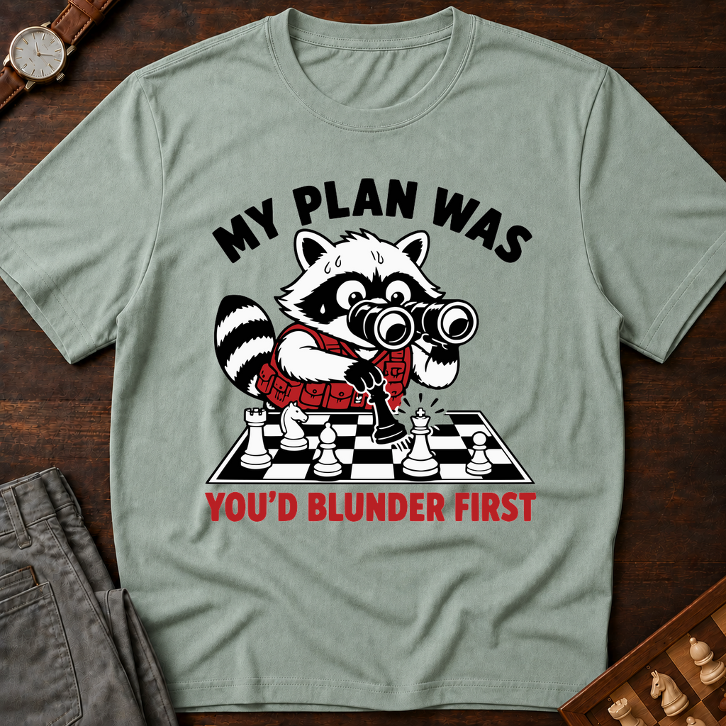 My Plan Was You'd Blunder First T-Shirt