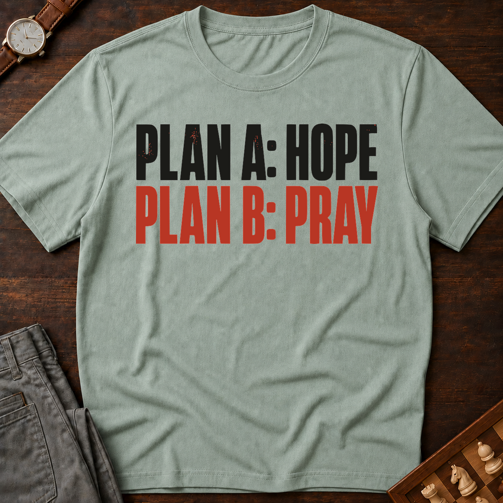 Plan A Hope Plan B Pray T-Shirt