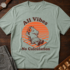 All Vibes No Calculation T-Shirt