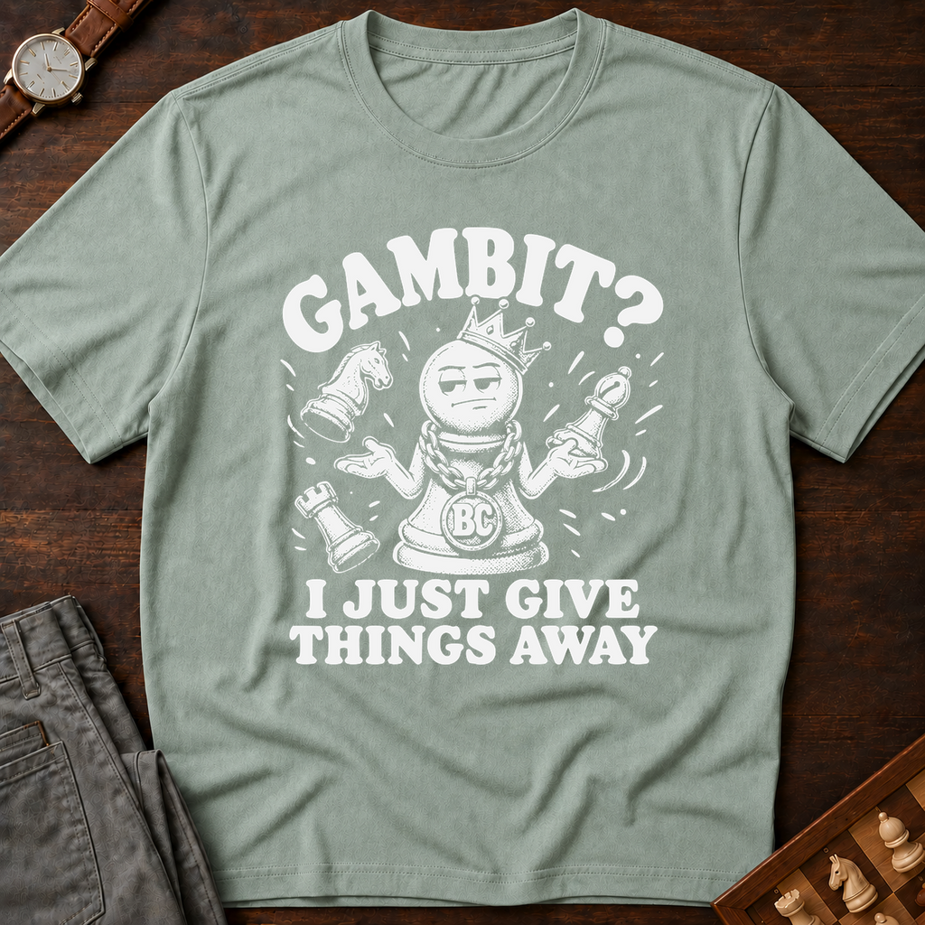 My Gambit Is Giving Things Away T-Shirt