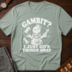 My Gambit Is Giving Things Away T-Shirt