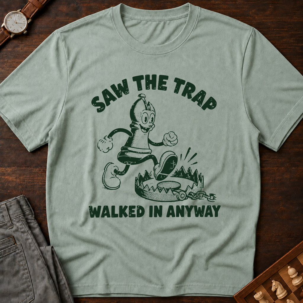 Saw The Trap Walked In Anyway T-Shirt