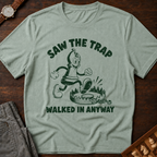 Saw The Trap Walked In Anyway T-Shirt