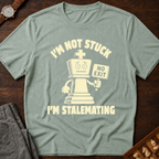 I'm Not Stuck I'm Stalemating T-Shirt