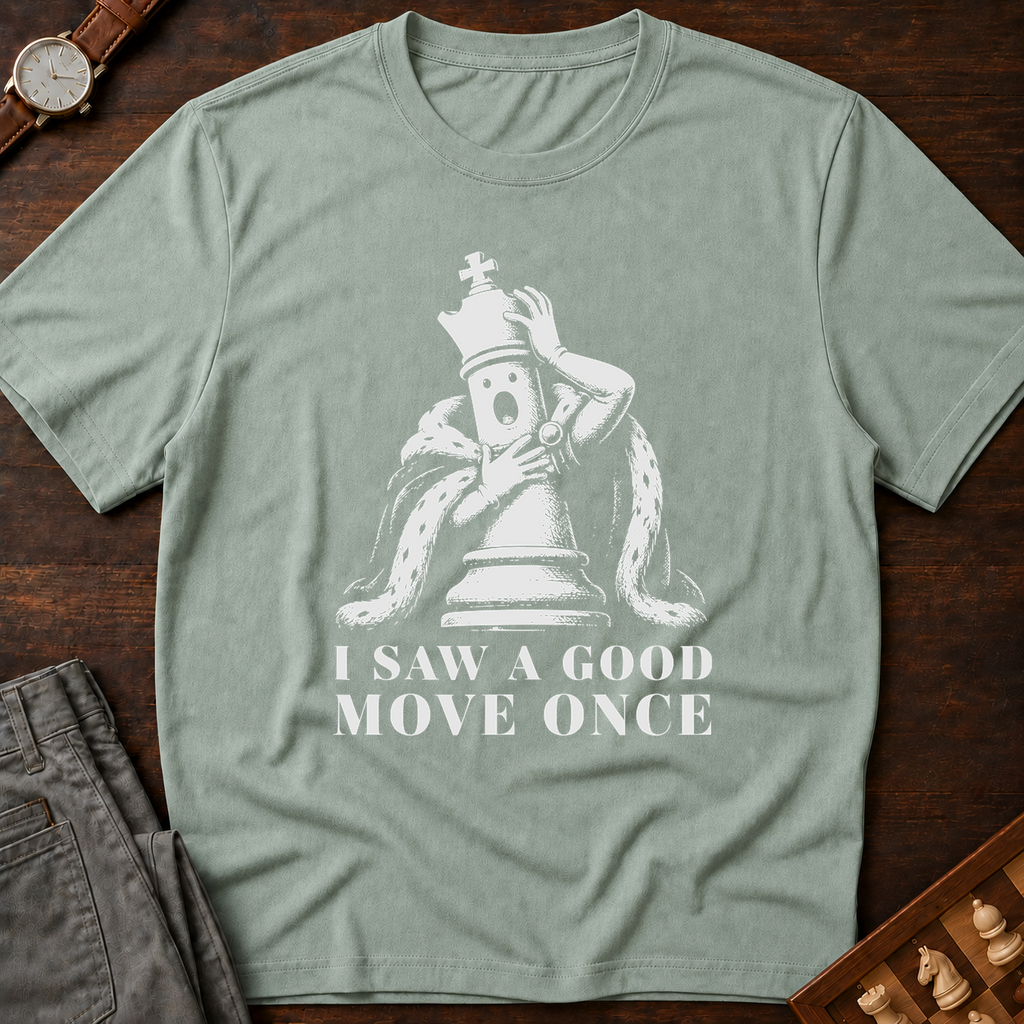 I Saw A Good Move Once T-Shirt