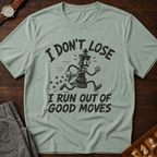 I Run Out Of Good Moves T-Shirt