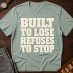 Built To Lose Refuses To Stop T-Shirt