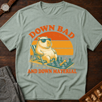 Down Bad And Down Material T-Shirt