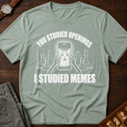 You Studied Openings I Studied Memes T-Shirt