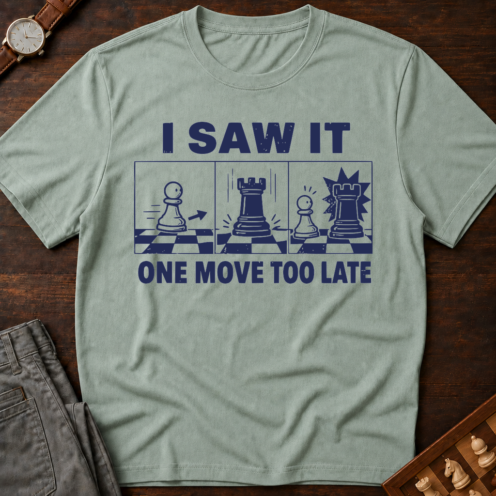 I Saw It One Move Too Late T-Shirt