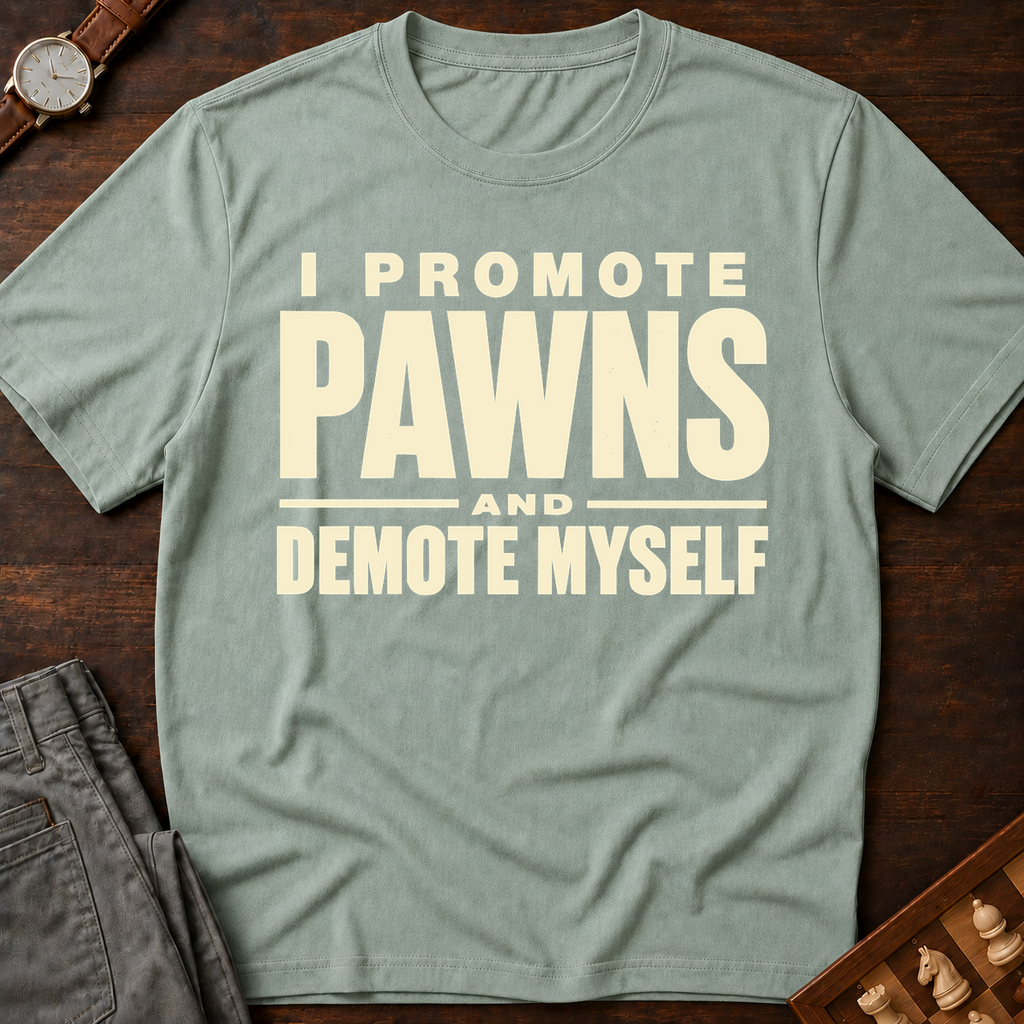 I Promote Pawns Demote Myself T-Shirt