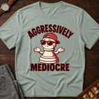 Aggressively Mediocre T-Shirt
