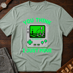 You Think I Just Move T-Shirt