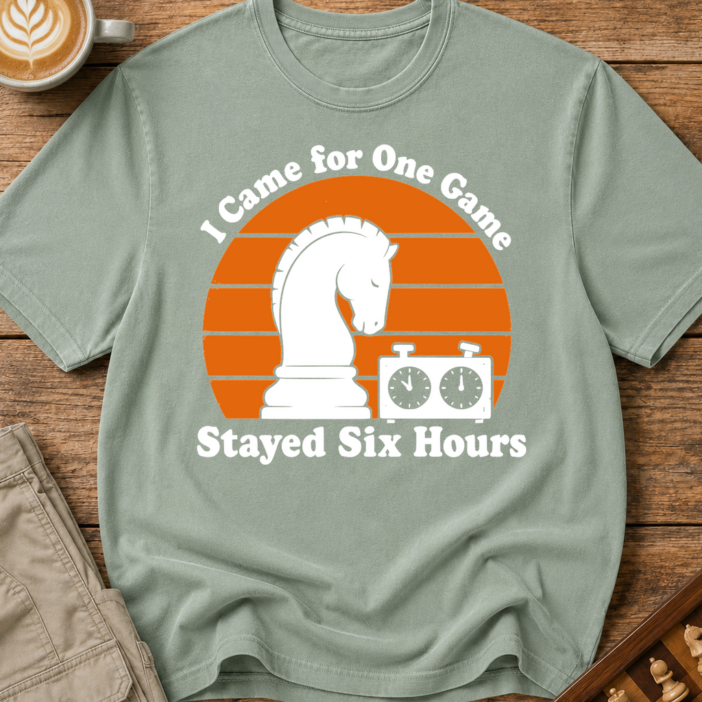 Came for One Game Stayed Six Hours T-Shirt