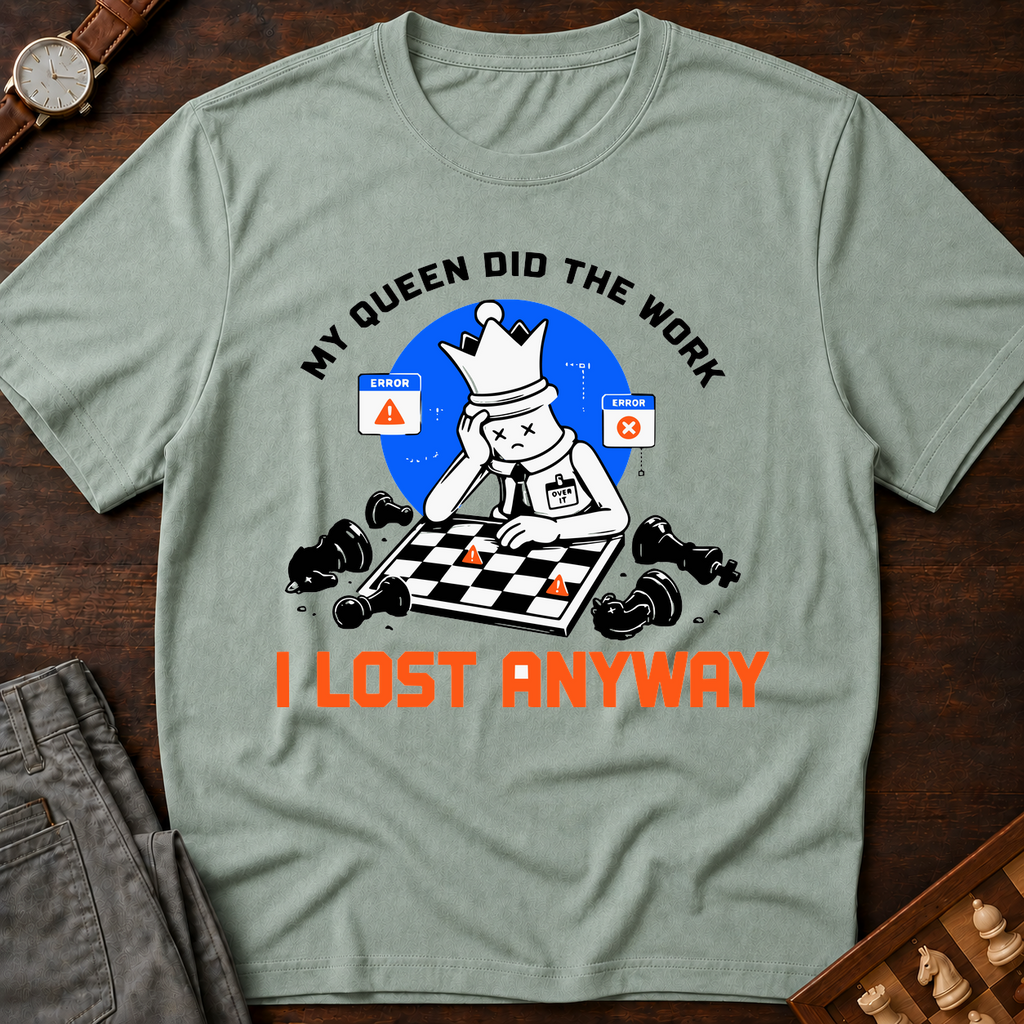 My Queen Worked I Lost Anyway T-Shirt