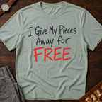 I Give My Pieces Away Free T-Shirt