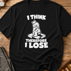 I Think Therefore I Lose T-Shirt