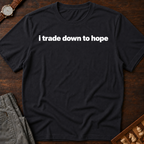 I Trade Down To Hope T-Shirt