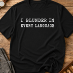 I Blunder In Every Language T-Shirt