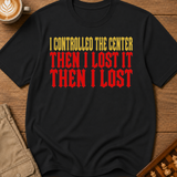 Controlled the Center T-Shirt