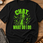 Chat What Do I Do T-Shirt