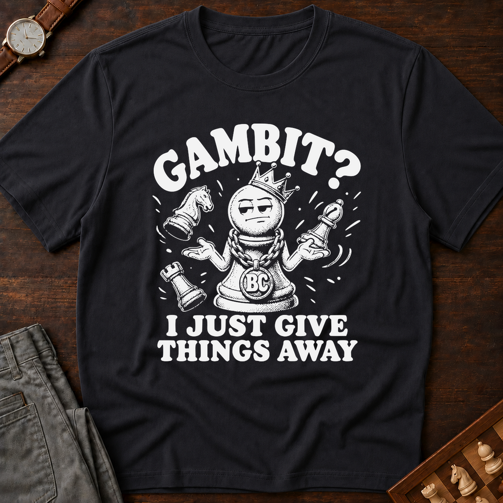 My Gambit Is Giving Things Away T-Shirt