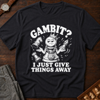 My Gambit Is Giving Things Away T-Shirt
