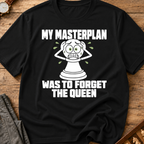 My Masterplan Was To Forget The Queen T-Shirt