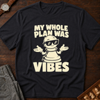 My Whole Plan Was Vibes T-Shirt