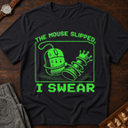 The Mouse Slipped I Swear T-Shirt