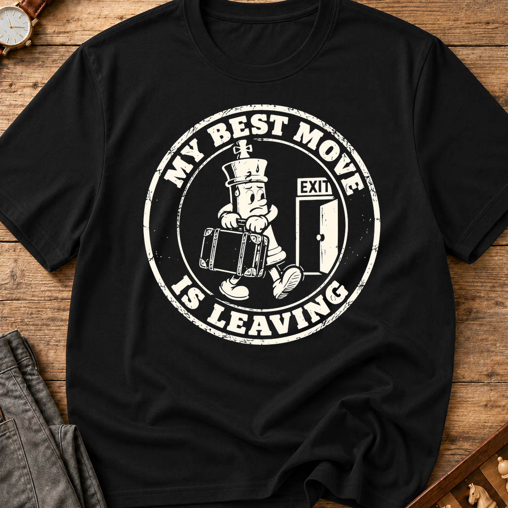 My Best Move Is Leaving T-Shirt