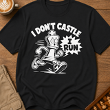I Don't Castle I Run T-Shirt