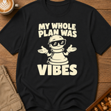 My Whole Plan Was Vibes T-Shirt