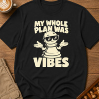 My Whole Plan Was Vibes T-Shirt