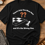 There's Only One Move Here And It's The Wrong One T-Shirt