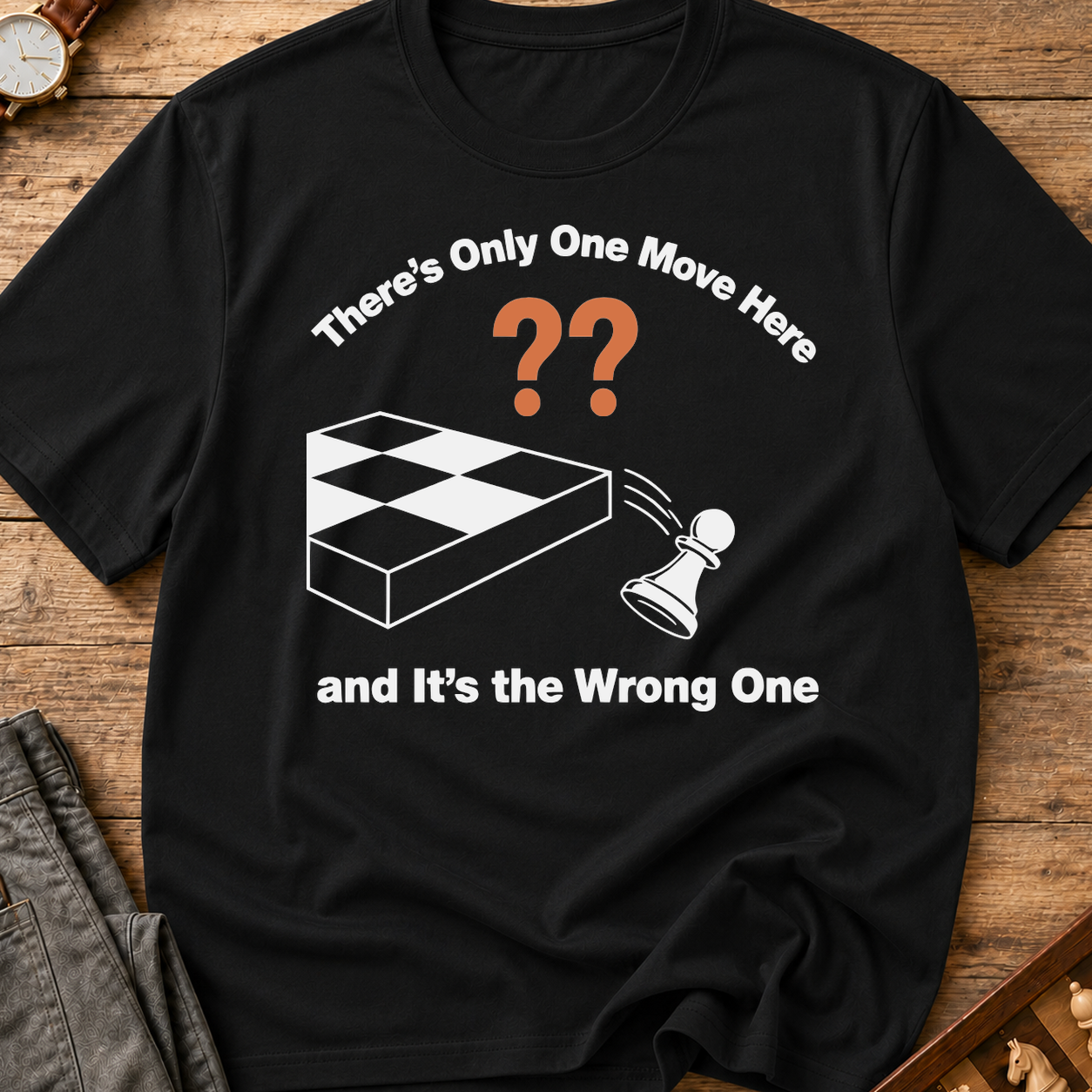 There's Only One Move Here And It's The Wrong One T-Shirt