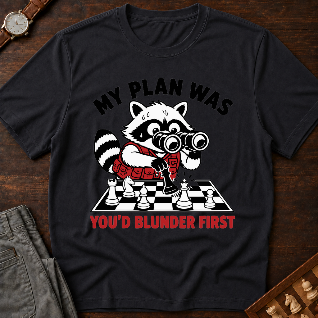 My Plan Was You'd Blunder First T-Shirt