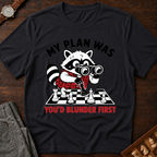 My Plan Was You'd Blunder First T-Shirt
