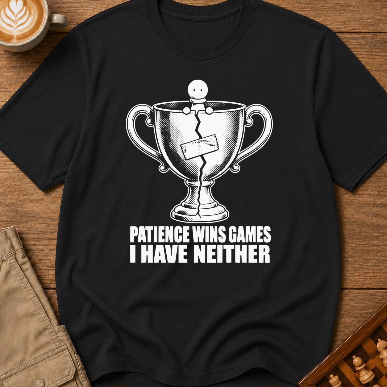Patience Wins Games I Have Neither T-Shirt
