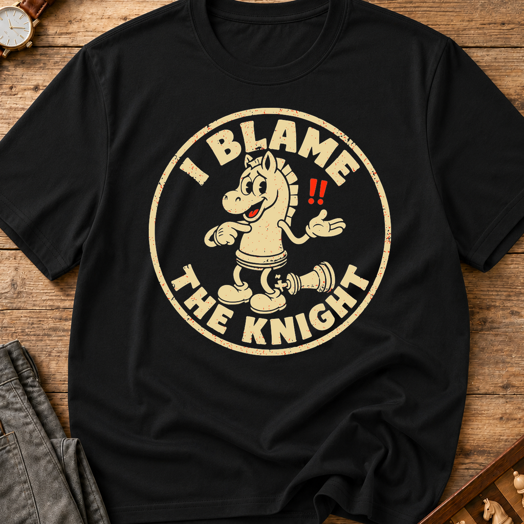I Blame The Knight T-Shirt