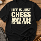 Life Is Chess With Extra Steps T-Shirt