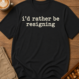 Rather Be Resigning T-Shirt